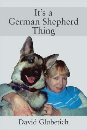 It's a German Shepherd Thing de David Glubetich