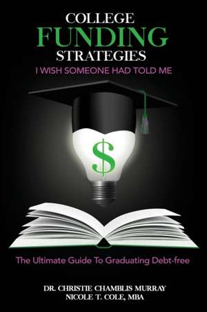 College Funding Strategies I Wish Someone Had Told Me de Christie Chamblis Murray