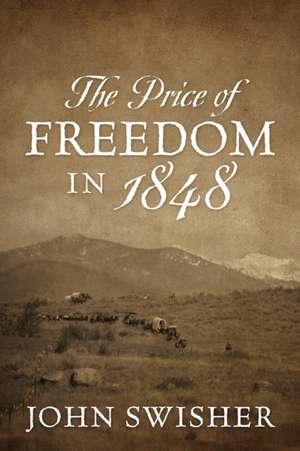 The Price of Freedom in 1848 de John Swisher