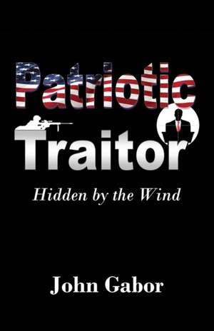 The Patriotic Traitor de John Gabor