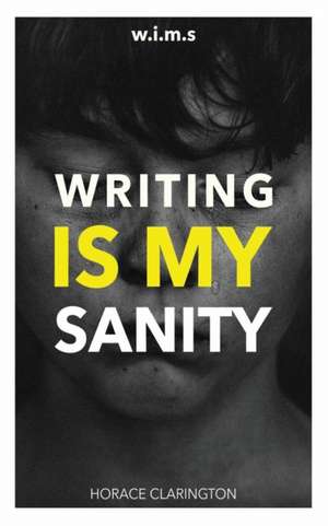 W.I.M.S Writing Is My Sanity de Horace Clarington