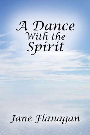 A Dance With the Spirit de Jane Flanagan