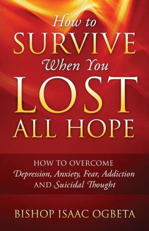 How to Survive When You Lost All Hope de Bishop Isaac Ogbeta