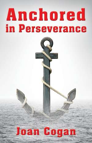 Anchored in Perseverance de Joan Cogan