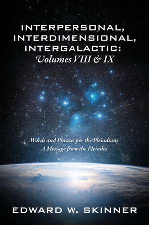 Interpersonal, Interdimensional, Intergalactic, Volume VIII and IX de Edward W. Skinner