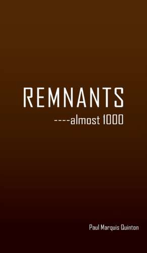 REMNANTS ----almost 1000 de Paul Marquis Quinton