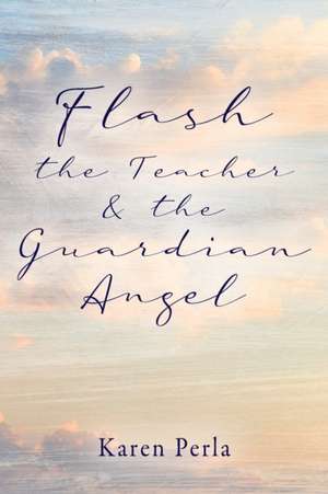 Flash the Teacher & the Guardian Angel de Karen Perla