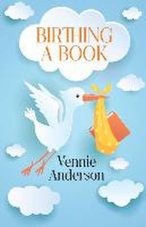 Birthing A Book de Vennie Anderson