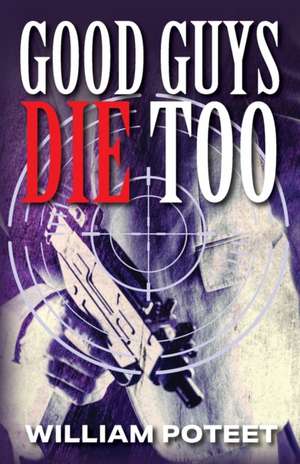 Good Guys Die Too de Willliam Poteet