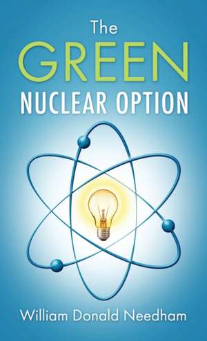 The Green Nuclear Option de William Donald Needham