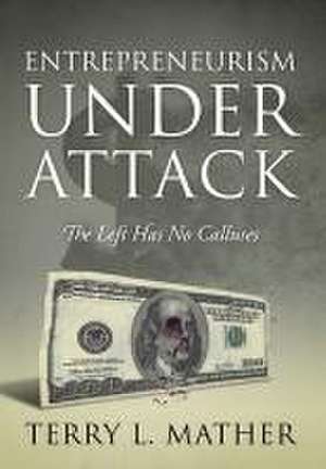 Entrepreneurism Under Attack de Terry L Mather
