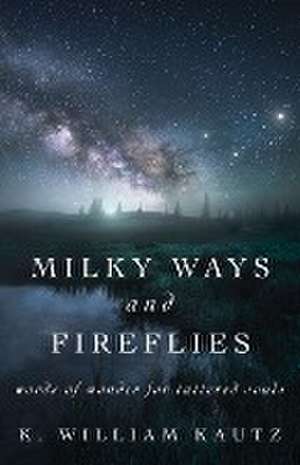 Milky Ways and Fireflies de K. William Kautz