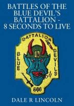 Battles of the Blue Devil's Battalion - 8 Seconds to Live de Dale R. Lincoln