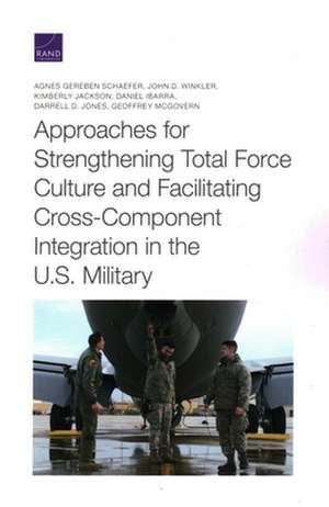 Approaches for Strengthening Total Force Culture and Facilitating Cross-Component Integration in the U.S. Military de Kimberly Jackson