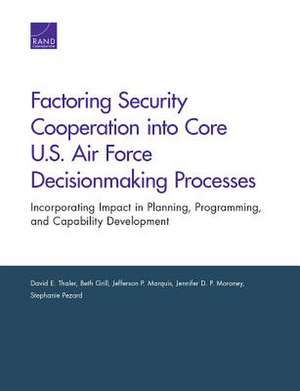 Factoring Security Cooperation Into Core U.S. Air Force Decisionmaking Processes de Stephanie Pezard