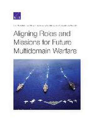 Aligning Roles and Missions for Future Multidomain Warfare de Sean M Zeigler