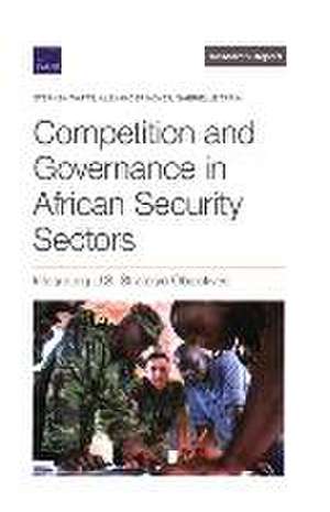 Competition and Governance in African Security Sectors: Integrating U.S. Strategic Objectives de Stephen Watts