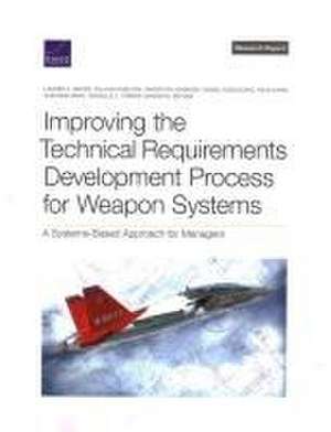 Improving the Technical Requirements Development Process for Weapon Systems de Lauren A Mayer