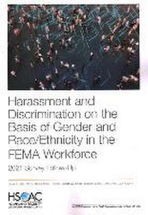 Harassment and Discrimination on the Basis of Gender and Race/Ethnicity in the Fema Workforce: 2021 Survey Follow-Up de Carra Sims