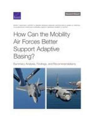 How Can the Mobility Air Forces Better Support Adaptive Basing? de David T. Orletsky