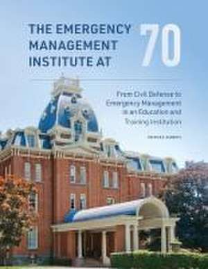 The Emergency Management Institute at 70 de Patrick S Roberts