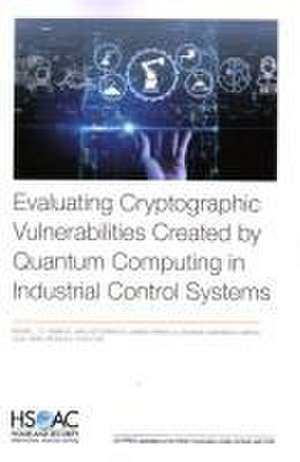 Evaluating Cryptographic Vulnerabilities Created by Quantum Computing in Industrial Control Systems de Michael J D Vermeer