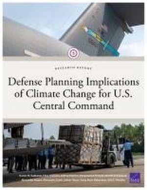 Defense Planning Implications of Climate Change for U.S. Central Command de Karen M Sudkamp