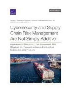 Cybersecurity and Supply Chain Risk Management Are Not Simply Additive de Victoria A. Greenfield