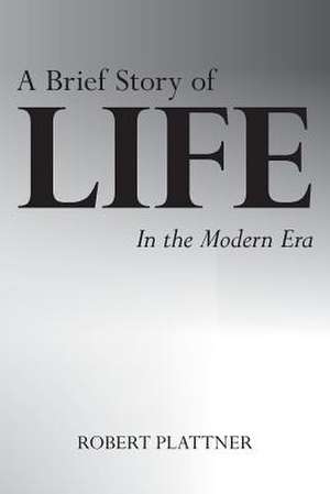 A Brief Story of Life de Robert Plattner