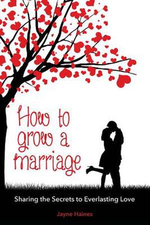 How to Grow a Marriage de Jayne Haines