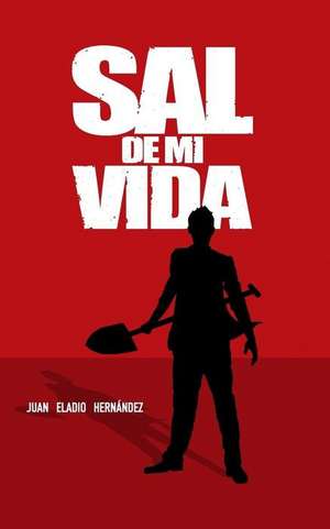 Sal de Mi Vida de Hernandez, Juan Eladio