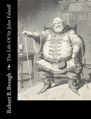 The Life of Sir John Falstaff de Robert B. Brough