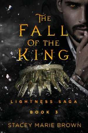 The Fall of the King de Stacey Marie Brown