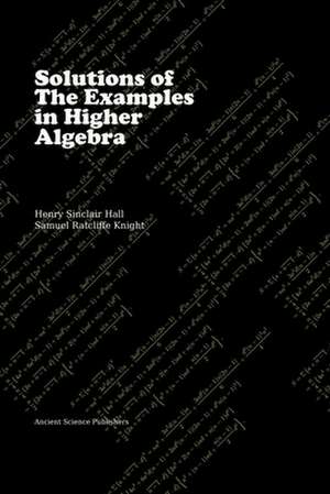 Solutions of the Examples in Higher Algebra (Latex Enlarged Edition) de H. S. Hall