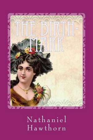 The Birth-Mark de Nathaniel Hawthorne