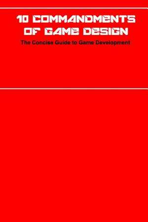 10 Commandments of Game Design de Vosovic, J. R.