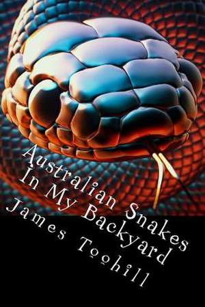 Australian Snakes in My Backyard de Toohill, James