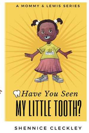 Have You Seen My Little Tooth? de Cleckley, Shennice