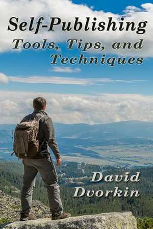 Self-Publishing Tools, Tips, and Techniques de David Dvorkin