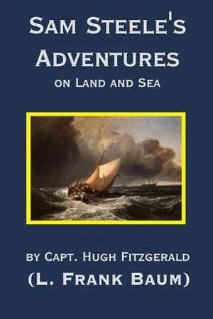 Sam Steele's Adventures on Land and Sea de L. Frank Baum