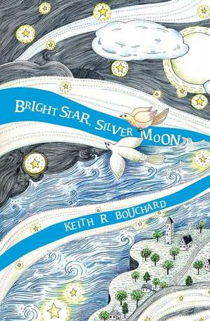 Bright Star, Silver Moon de Bouchard, Keith R.