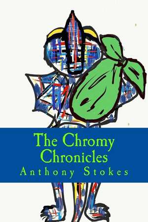 The Chromy Chronicles, de Stokes, Anthony Michael