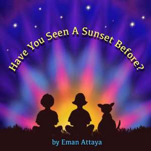 Have You Seen a Sunset Before? de Attaya, Eman