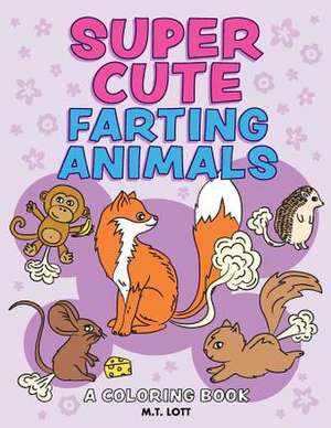 Super Cute Farting Animals Coloring Book de Lott, M. T.