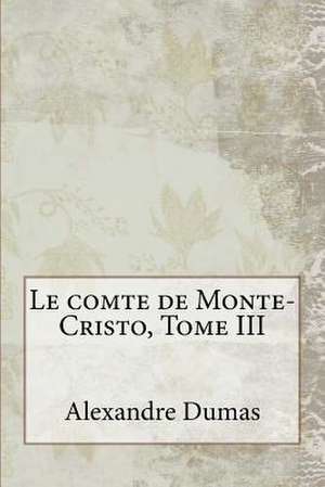 Le Comte de Monte-Cristo, Tome III de Alexandre Dumas