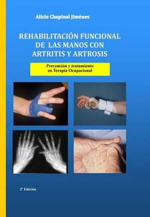 Rehabilitacion Funcional de Las Manos Con Artritis y Artrosis de Alicia Chapinal Jimenez