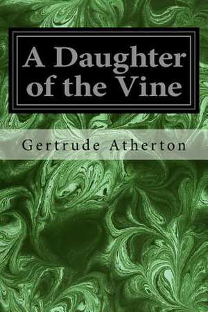 A Daughter of the Vine de Gertrude Franklin Horn Atherton