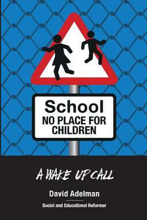 School - No Place for Children de Adelman, David