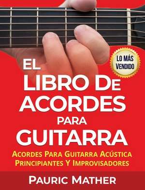 El Libro de Acordes Para Guitarra de Pauric Mather