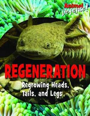 Regeneration: Regrowing Heads, Tails, and Legs de Avery Elizabeth Hurt